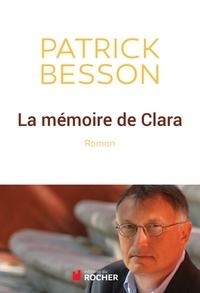 Patrick Besson - La mémoire de Clara.