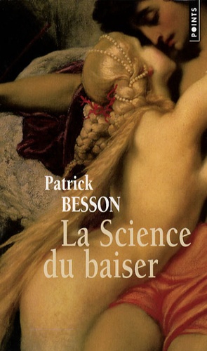 Patrick Besson - La Science du baiser.