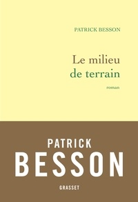 Patrick Besson - Le milieu de terrain.