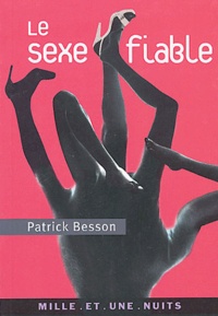 Patrick Besson - Le sexe fiable.