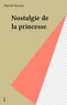 Patrick Besson - Nostalgie de la princesse.