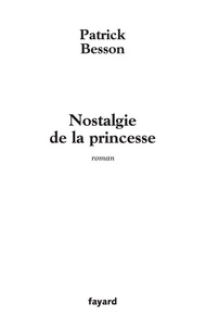 Patrick Besson - Nostalgie de la princesse.
