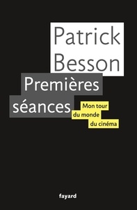 Patrick Besson - Premières séances - Mon tour du monde du cinéma.