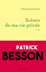 Patrick Besson - Scènes de ma vie privée.