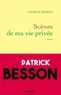 Patrick Besson - Scènes de ma vie privée.