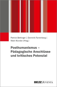 Posthumanismus – Pädagogische Anschlüsse und kritisches Potenzial