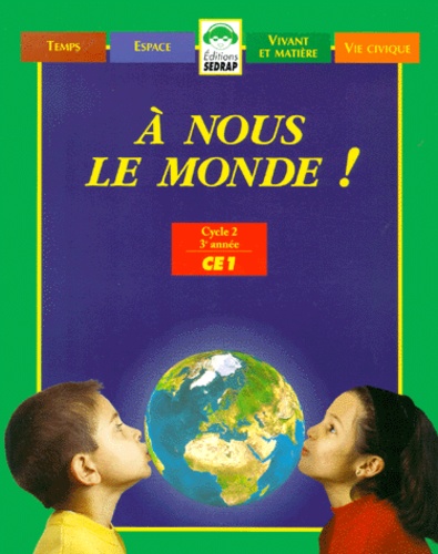 Patrick Beyria et Serge Boëche - A Nous Le Monde ! Ce1. Temps, Espace, Vivant Et Matiere, Vie Civique.