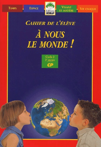 Patrick Beyria et Serge Boëche - A Nous Le Monde ! Cp. Cahier De L'Eleve.