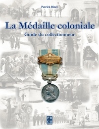 Patrick Binet - La Médaille coloniale. Guide du collectionneur.