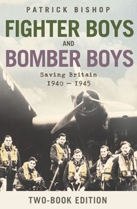 Patrick Bishop - Fighter Boys and Bomber Boys - Saving Britain 1940-1945.
