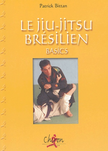 Patrick Bittan - Le jiu-jitsu brésilien - Basics.