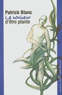 Patrick Blanc - Le bonheur d'être plante.