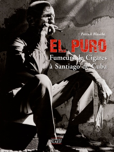 Patrick Blanche - El Puro - Fumeurs de Cigares à Santiago de Cuba.