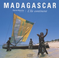 Patrick Blanche - Madagascar - L'île continent.