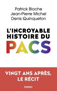 Pdf ebooks téléchargements gratuits L'incroyable histoire du PACS en francais  par Patrick Bloche, Jean-Pierre Michel, Denis Quinqueton 9782366584141