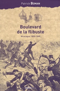 Patrick Boman - Boulevard de la flibuste - Nicaragua 1850-1860.