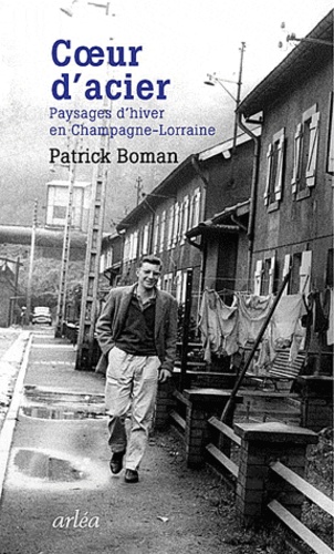 Patrick Boman - Coeur d'acier - Paysages d'hiver en Champagne-Lorraine.