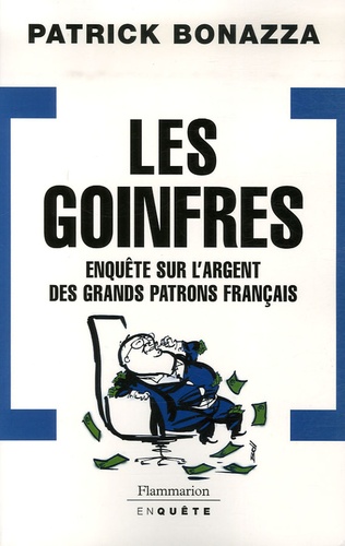 Patrick Bonazza - Les Goinfres - Enquête sur l'argent des grands patrons français.