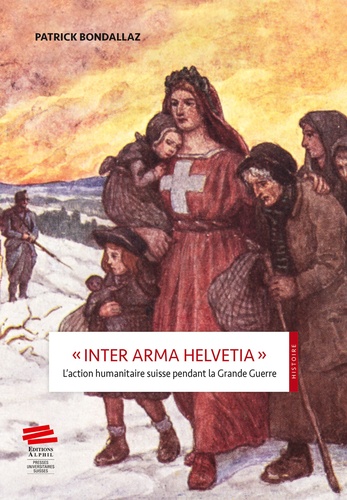 "Inter Arma Helvetia". L'action humanitaire suisse pendant la Grande Guerre