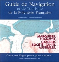 Patrick Bonnette et Emmanuel Deschamps - Guide De Navigation Et De Tourisme De La Polynesie Francaise.