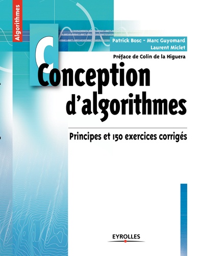 Patrick Bosc et Marc Guyomard - Conception d'algorithmes - Principes et 150 exercices corrigés.