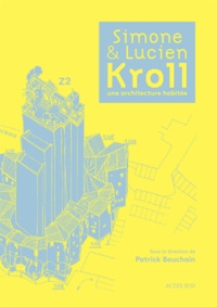 Patrick Bouchain - Simone et Lucien Kroll, une architecture habitée.