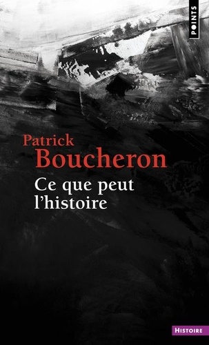 Ce que peut l'histoire de Patrick Boucheron - Poche - Livre - Decitre