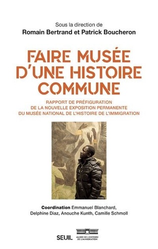 Faire musée d'une histoire commune. Rapport de préfiguration de la nouvelle exposition permanente de l'histoire de l'immigration