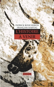 Patrick Boucheron et François Hartog - L'histoire à venir.