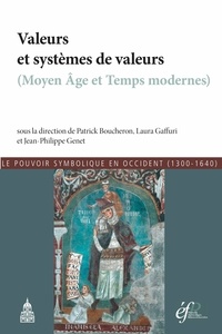 Patrick Boucheron et Laura Gaffuri - Le pouvoir symbolique en occident (1300-1640) - Tome 3, Valeurs et systèmes de valeurs (moyen âge et temps modernes).