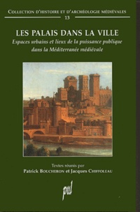 Patrick Boucheron et Jacques Chiffoleau - Les palais dans la ville - Espaces urbains et lieux de la puissance publique dans la Méditerranée médiévale.
