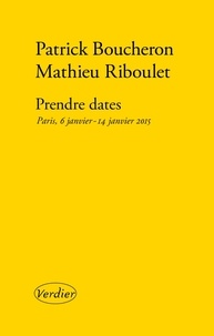 Patrick Boucheron et Mathieu Riboulet - Prendre dates - Paris, 6 janvier - 14 janvier 2015.