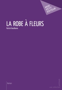Patrick Bouillanne - La Robe à fleurs.