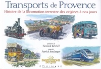 Patrick Boulanger et Tiennick Kérével - Transports de Provence - Histoire de la locomotion terrestre des origines à nos jours.