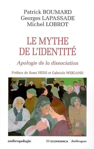 Patrick Boumard et Georges Lapassade - Le mythe de l'identité - Apologie de la dissociation.