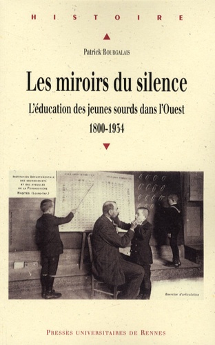 Patrick Bourgalais - Les miroirs du silence - L'éducation des jeunes sourds dans l'Ouest (1800-1934).