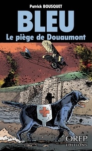 Patrick Bousquet - Bleu  : Le piège de Douaumont.