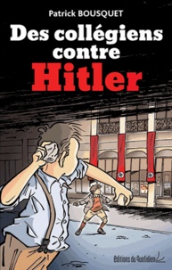 Patrick Bousquet - Des collégiens contre Hitler.