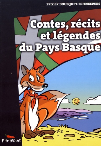 Patrick Bousquet-Schneeweis - Contes, récits et légendes du Pays Basque.