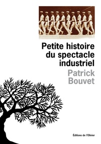 Patrick Bouvet - Petite histoire du spectacle industriel.