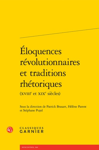 Eloquences révolutionnaires et traditions rhétoriques (XVIIIe et XIXe siècles)