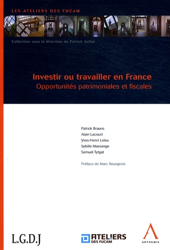Patrick Brauns et Alain Lacourt - Investir ou travailler en France - Opportunités patrimoniales et fiscales.