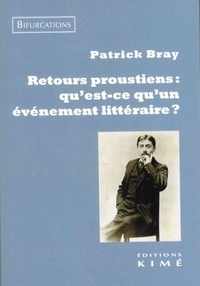 Patrick Bray - Retours proustiens - Qu'est-ce qu'un événement littéraire ?.