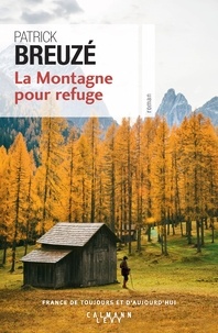 Patrick Breuzé - La Montagne pour refuge.