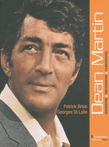 Patrick Brion et Georges Di Lallo - Dean Martin - Biographie, discographie, filmographie.