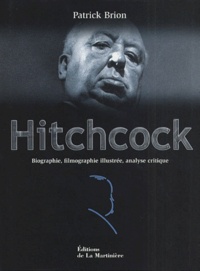 Patrick Brion - Hitchcock. Biographie, Filmographie Illustree, Analyse Critique.