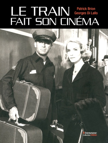 Patrick Brion et Georges Di Lallo - Le train fait son cinéma.