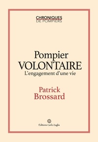Patrick Brossard - Pompier volontaire, l'engagement d'une vie.