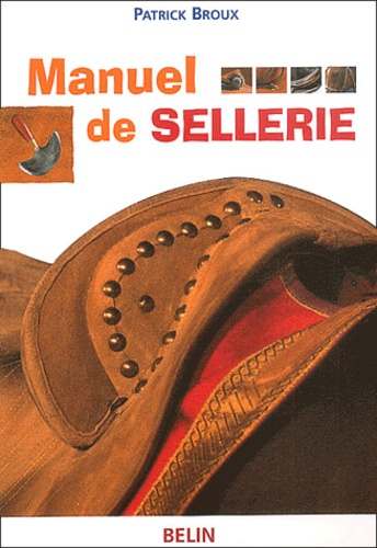 Patrick Broux - Manuel De Sellerie. 3eme Edition.