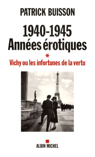 1940-1945, années érotiques. Vichy ou les infortunes de la vertu